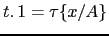 $ t \ldotp 1 = \tau \{x/A\}$