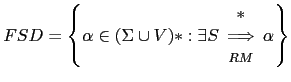 $ FSD = \left \{ \alpha \in (\Sigma \cup V)* : \exists S \begin{array}{c} *\\ \Longrightarrow \\ {\scriptstyle RM} \end{array} \alpha \right \}$