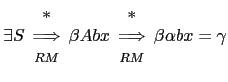 $ \exists S \begin{array}{c} *\\ \Longrightarrow \\ {\scriptstyle RM} \end{array...
...*\\ \Longrightarrow \\ {\scriptstyle RM} \end{array}
\beta \alpha b x = \gamma$