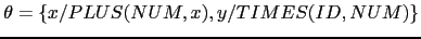 $ \theta = \{x/PLUS(NUM, x), y/TIMES(ID, NUM)\}$