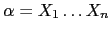 $ \alpha = X_1 \ldots X_n$