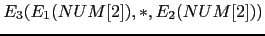 $\displaystyle E_3(E_1(NUM[2]), *, E_2(NUM[2]))$