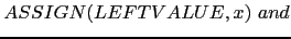 $ ASSIGN(LEFTVALUE, x)\ and$