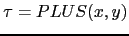 $ \tau = PLUS(x, y)$