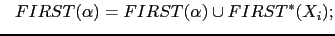 $\displaystyle \ \ FIRST(\alpha) = FIRST(\alpha) \cup FIRST^*(X_i);$