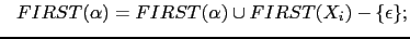 $\displaystyle \ \ FIRST(\alpha) = FIRST(\alpha) \cup FIRST(X_i) - \{ \epsilon \};$