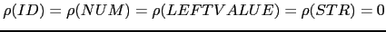 $ \rho(ID) = \rho(NUM) = \rho(LEFTVALUE) = \rho(STR) = 0$