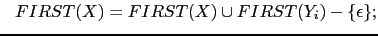 $\displaystyle \ \ FIRST(X) = FIRST(X) \cup FIRST(Y_i) - \{ \epsilon \};$