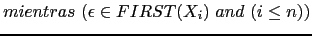 $\displaystyle mientras\ (\epsilon \in FIRST(X_i)\ and\ (i \leq n))$