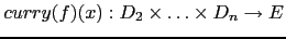 $\displaystyle curry(f)(x) : D_2 \times \ldots \times D_n \rightarrow E$