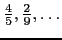 $ \frac{4}{5}, \frac{2}{9}, \ldots$