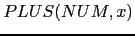 $ PLUS(NUM, x)$