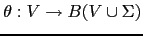 $ \theta: V \rightarrow B(V \cup \Sigma)$