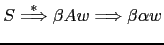 $ S \stackrel{*}{\Longrightarrow} \beta A w \Longrightarrow \beta \alpha w$