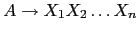 $ A \rightarrow X_1 X_2 \ldots X_n $