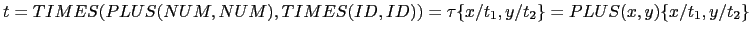 $ t = TIMES(PLUS(NUM, NUM), TIMES(ID, ID)) = \tau\{x/t_1, y/t_2\} =
PLUS(x, y)\{x/t_1, y/t_2\}$