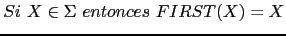 $ Si\ X \in \Sigma\ entonces\ FIRST(X) = {X}$