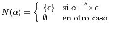 $ N(\alpha) = \left \{ \begin{array}{ll}
\left \{ \epsilon \right \}& \mbox{si $...
...rightarrow} \epsilon$} \\
\emptyset & \mbox{en otro caso}
\end{array}\right. $