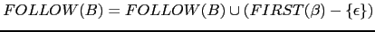 $\displaystyle FOLLOW(B) = FOLLOW(B) \cup (FIRST(\beta) - \{\epsilon\})$