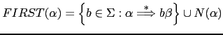 $ FIRST(\alpha) = \left \{ b \in \Sigma : \alpha \stackrel{*}{\Longrightarrow} b \beta \right \}
\cup N(\alpha)$