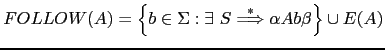 $ FOLLOW(A) = \left \{ b \in \Sigma : \exists\ S \stackrel{*}{\Longrightarrow} \alpha A b \beta \right \} \cup E(A)$