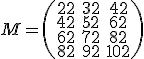 M=[22,32,42;42,52,62;62,72,82;82,92,102]